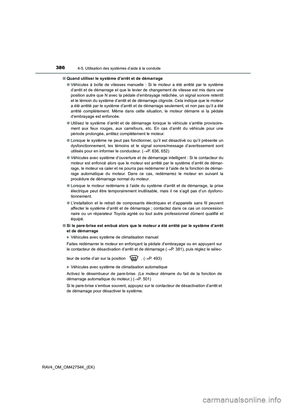 TOYOTA RAV4 2017  Manuel du propriétaire (in French) 3864-5. Utilisation des systèmes d’aide à la conduite
RAV4_OM_OM42754K_(EK)■
Quand utiliser le système d’arrêt et de démarrage
●Véhicules à boîte de vitesses manuelle : Si le moteur a 