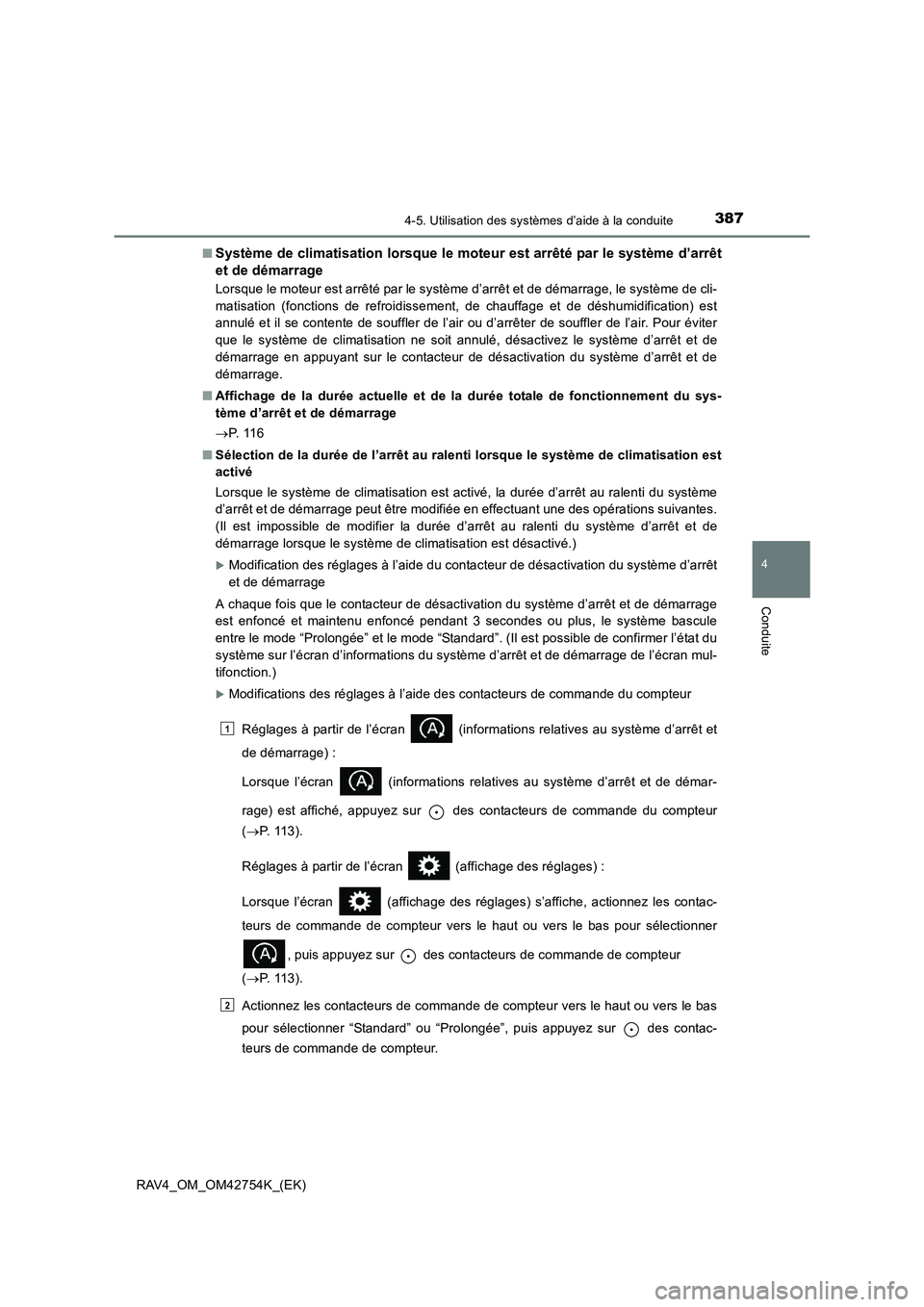 TOYOTA RAV4 2017  Manuel du propriétaire (in French) 3874-5. Utilisation des systèmes d’aide à la conduite
4
Conduite
RAV4_OM_OM42754K_(EK)■
Système de climatisation lorsque le moteur est arrêté par le système d’arrêt
et de démarrage
Lorsq