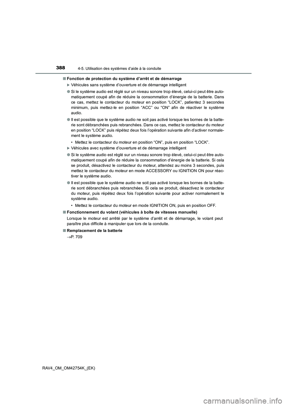 TOYOTA RAV4 2017  Manuel du propriétaire (in French) 3884-5. Utilisation des systèmes d’aide à la conduite
RAV4_OM_OM42754K_(EK)■
Fonction de protection du système d’arrêt et de démarrage
�XVéhicules sans système d’ouverture et de démarr