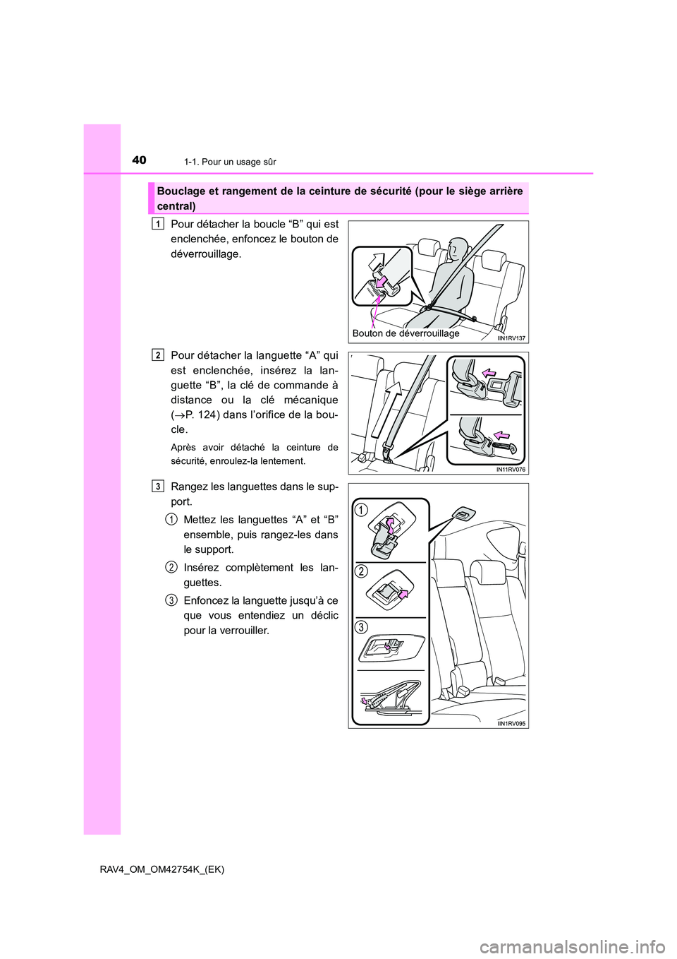 TOYOTA RAV4 2017  Manuel du propriétaire (in French) 401-1. Pour un usage sûr
RAV4_OM_OM42754K_(EK)
Pour détacher la boucle “B” qui est
enclenchée, enfoncez le bouton de
déverrouillage.
Pour détacher la languette “A” qui
est enclenchée, in