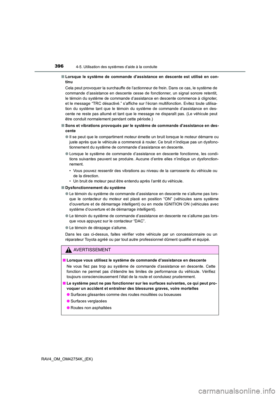 TOYOTA RAV4 2017  Manuel du propriétaire (in French) 3964-5. Utilisation des systèmes d’aide à la conduite
RAV4_OM_OM42754K_(EK)■
Lorsque le système de commande d’assistance en descente est utilisé en con-
tinu
Cela peut provoquer la surchauff