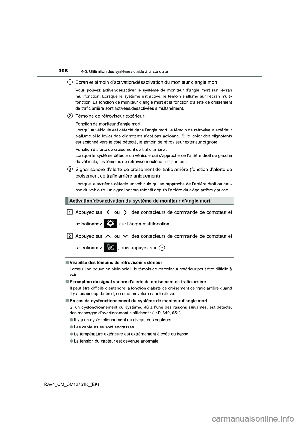 TOYOTA RAV4 2017  Manuel du propriétaire (in French) 3984-5. Utilisation des systèmes d’aide à la conduite
RAV4_OM_OM42754K_(EK)
Ecran et témoin d’activation/désactivation du moniteur d’angle mort
Vous pouvez activer/désactiver le système de