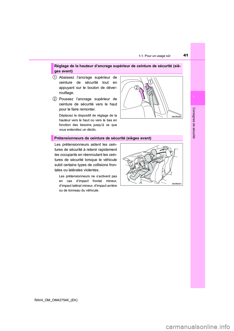 TOYOTA RAV4 2017  Manuel du propriétaire (in French) 411-1. Pour un usage sûr
1
RAV4_OM_OM42754K_(EK)
Consignes de sécurité
Abaissez l’ancrage supérieur de
ceinture de sécurité tout en
appuyant sur le bouton de déver-
rouillage.
Poussez l’anc