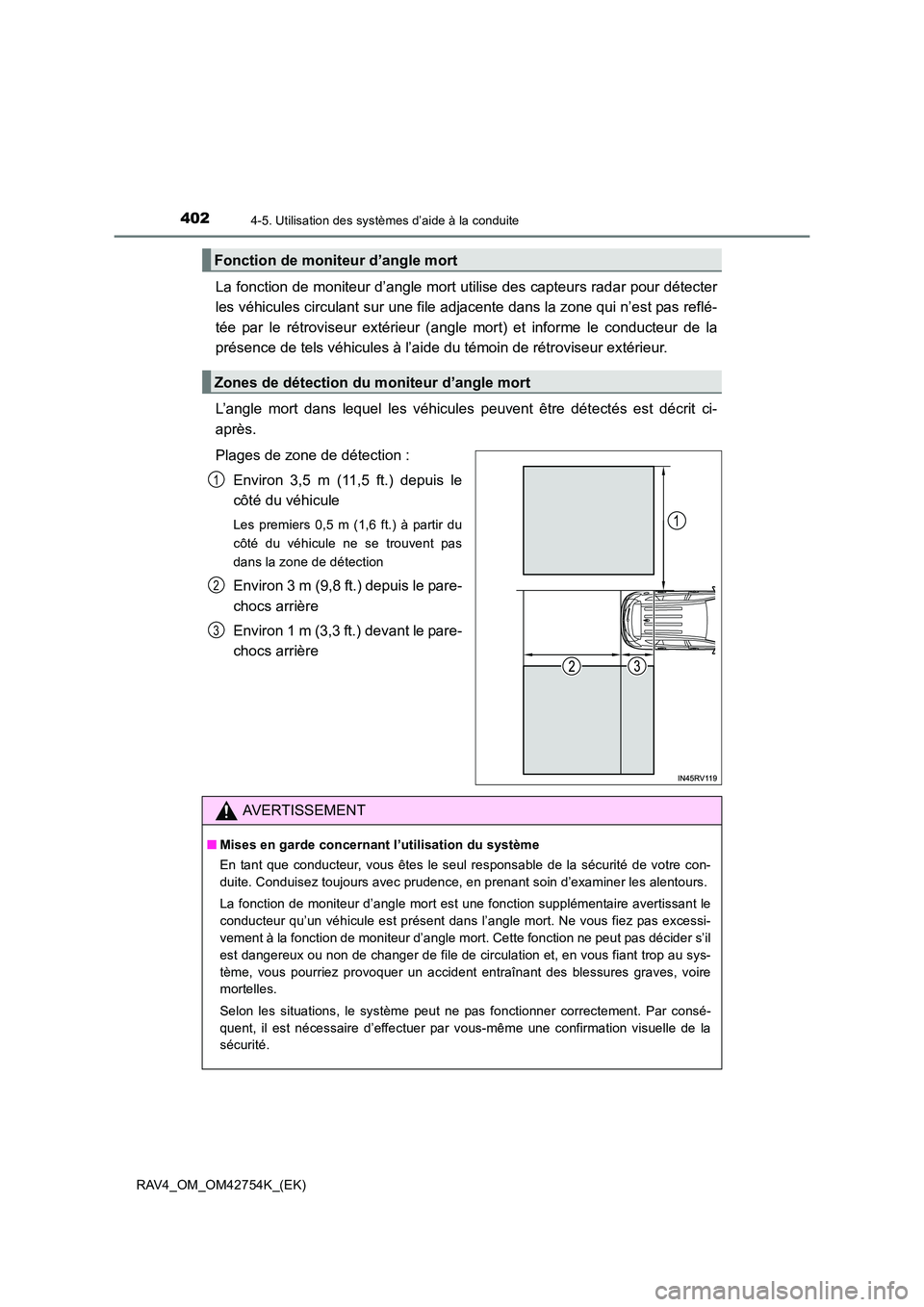 TOYOTA RAV4 2017  Manuel du propriétaire (in French) 4024-5. Utilisation des systèmes d’aide à la conduite
RAV4_OM_OM42754K_(EK)
La fonction de moniteur d’angle mort utilise des capteurs radar pour détecter
les véhicules circulant sur une file a