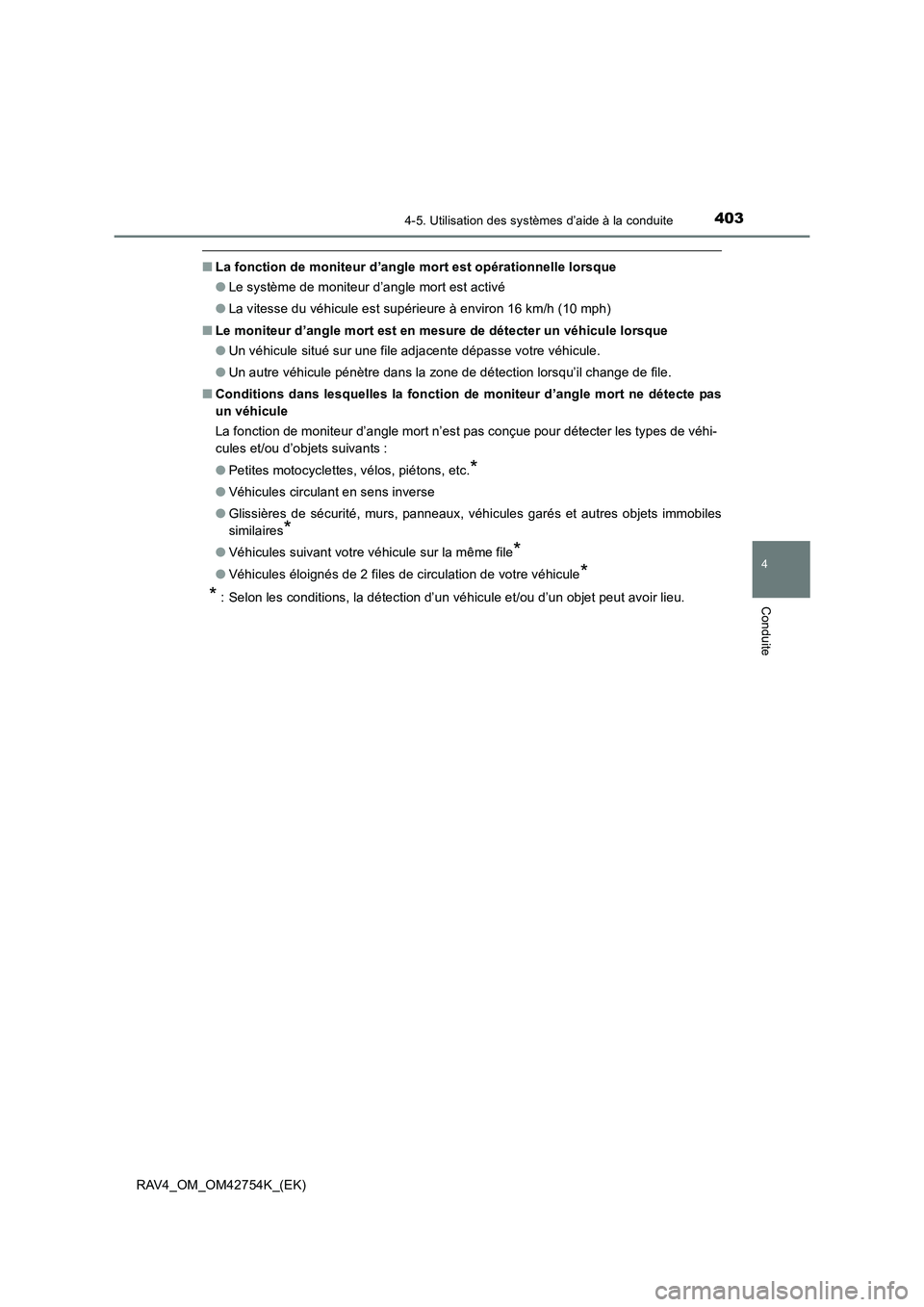 TOYOTA RAV4 2017  Manuel du propriétaire (in French) 4034-5. Utilisation des systèmes d’aide à la conduite
4
Conduite
RAV4_OM_OM42754K_(EK)
■La fonction de moniteur d’angle mort est opérationnelle lorsque
●Le système de moniteur d’angle mo
