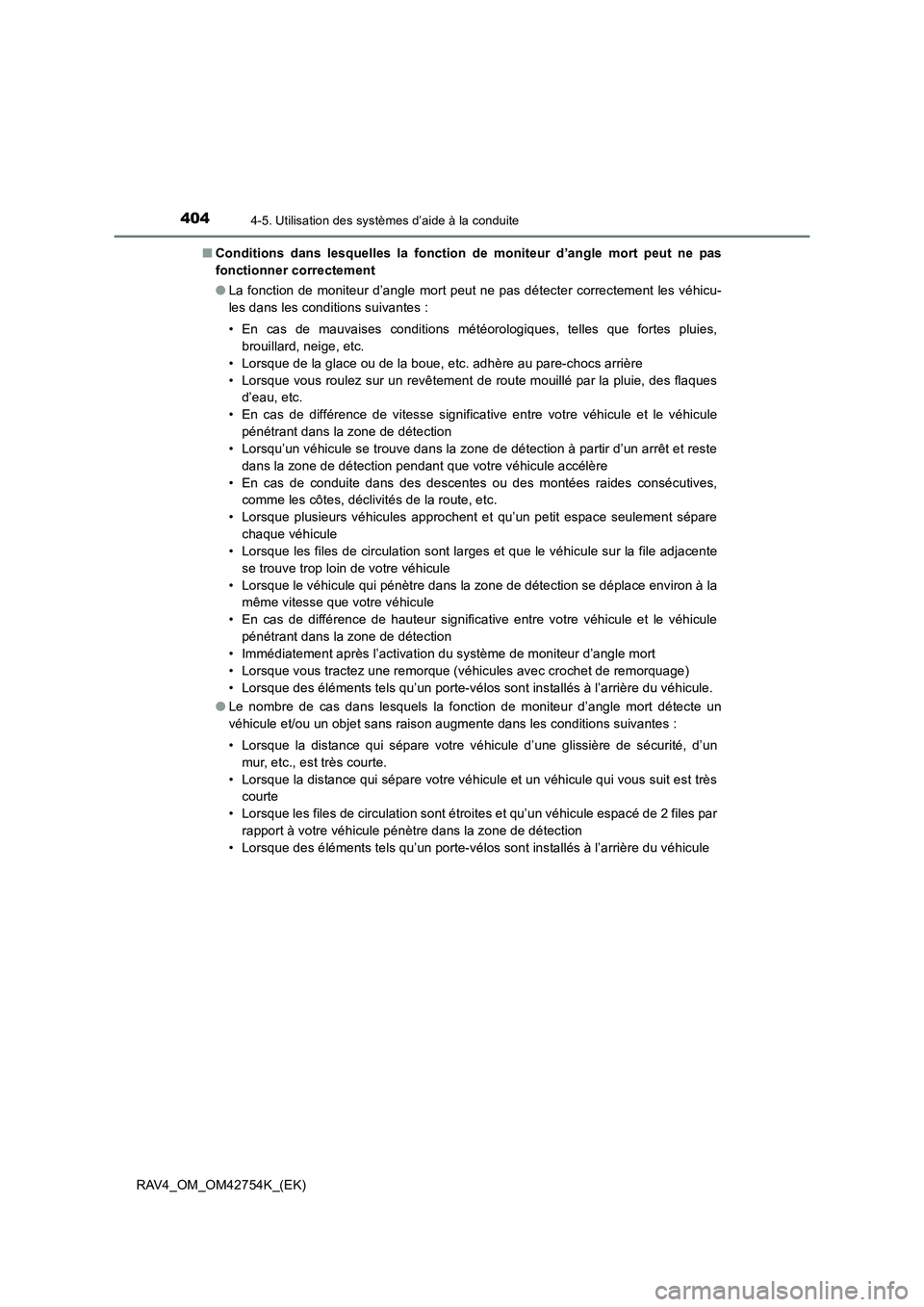TOYOTA RAV4 2017  Manuel du propriétaire (in French) 4044-5. Utilisation des systèmes d’aide à la conduite
RAV4_OM_OM42754K_(EK)■
Conditions dans lesquelles la fonction de moniteur d’angle mort peut ne pas
fonctionner correctement
●La fonction