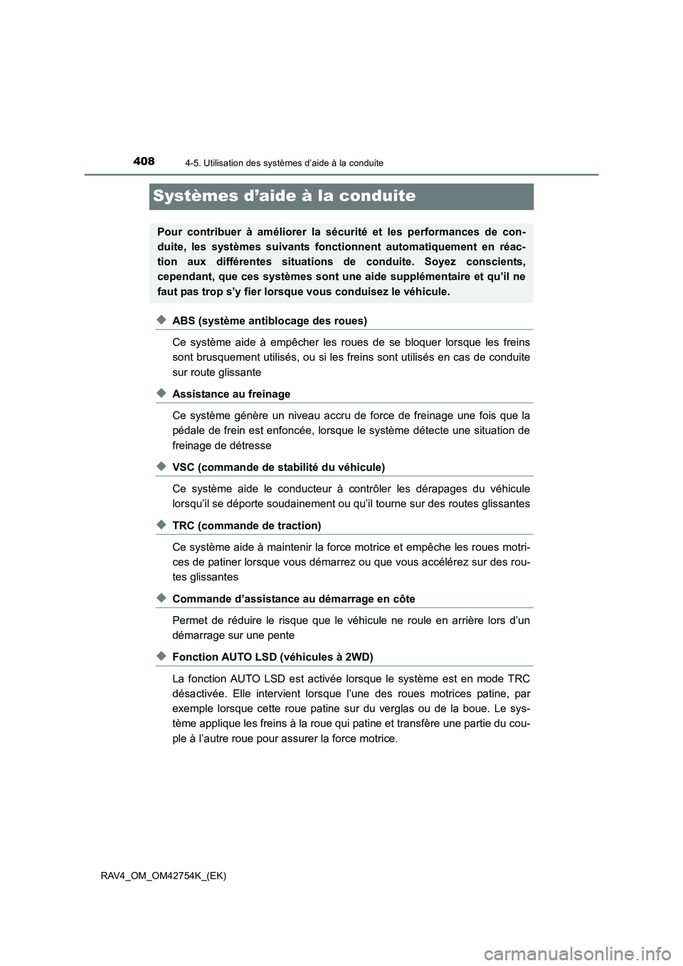TOYOTA RAV4 2017  Manuel du propriétaire (in French) 4084-5. Utilisation des systèmes d’aide à la conduite
RAV4_OM_OM42754K_(EK)
Systèmes d’aide à la conduite
◆ABS (système antiblocage des roues)
Ce système aide à empêcher les roues de se 