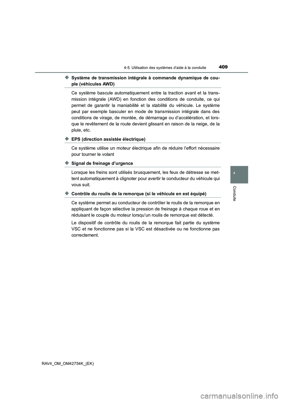TOYOTA RAV4 2017  Manuel du propriétaire (in French) 4094-5. Utilisation des systèmes d’aide à la conduite
4
Conduite
RAV4_OM_OM42754K_(EK)
◆Système de transmission intégrale à commande dynamique de cou-
ple (véhicules AWD)
Ce système bascule