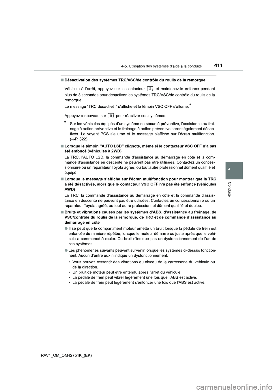 TOYOTA RAV4 2017  Manuel du propriétaire (in French) 4114-5. Utilisation des systèmes d’aide à la conduite
4
Conduite
RAV4_OM_OM42754K_(EK)
■Désactivation des systèmes TRC/VSC/de contrôle du roulis de la remorque
Véhicule à l’arrêt, appuye