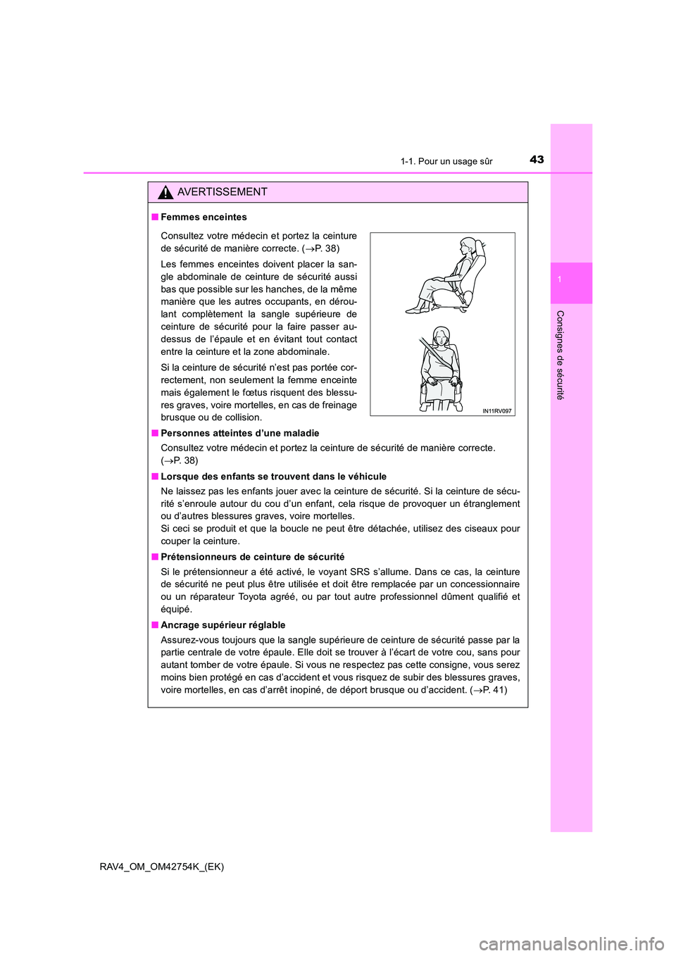 TOYOTA RAV4 2017  Manuel du propriétaire (in French) 431-1. Pour un usage sûr
1
RAV4_OM_OM42754K_(EK)
Consignes de sécurité
AVERTISSEMENT
■Femmes enceintes
■ Personnes atteintes d’une maladie
Consultez votre médecin et portez la ceinture de s