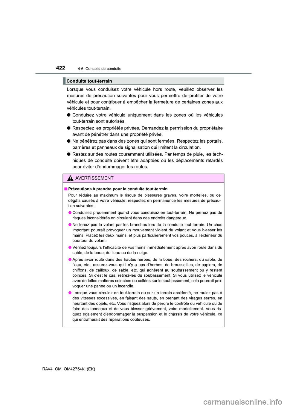 TOYOTA RAV4 2017  Manuel du propriétaire (in French) 4224-6. Conseils de conduite
RAV4_OM_OM42754K_(EK)
Lorsque vous conduisez votre véhicule hors route, veuillez observer les
mesures de précaution suivantes pour vous permettre de profiter de votre
v