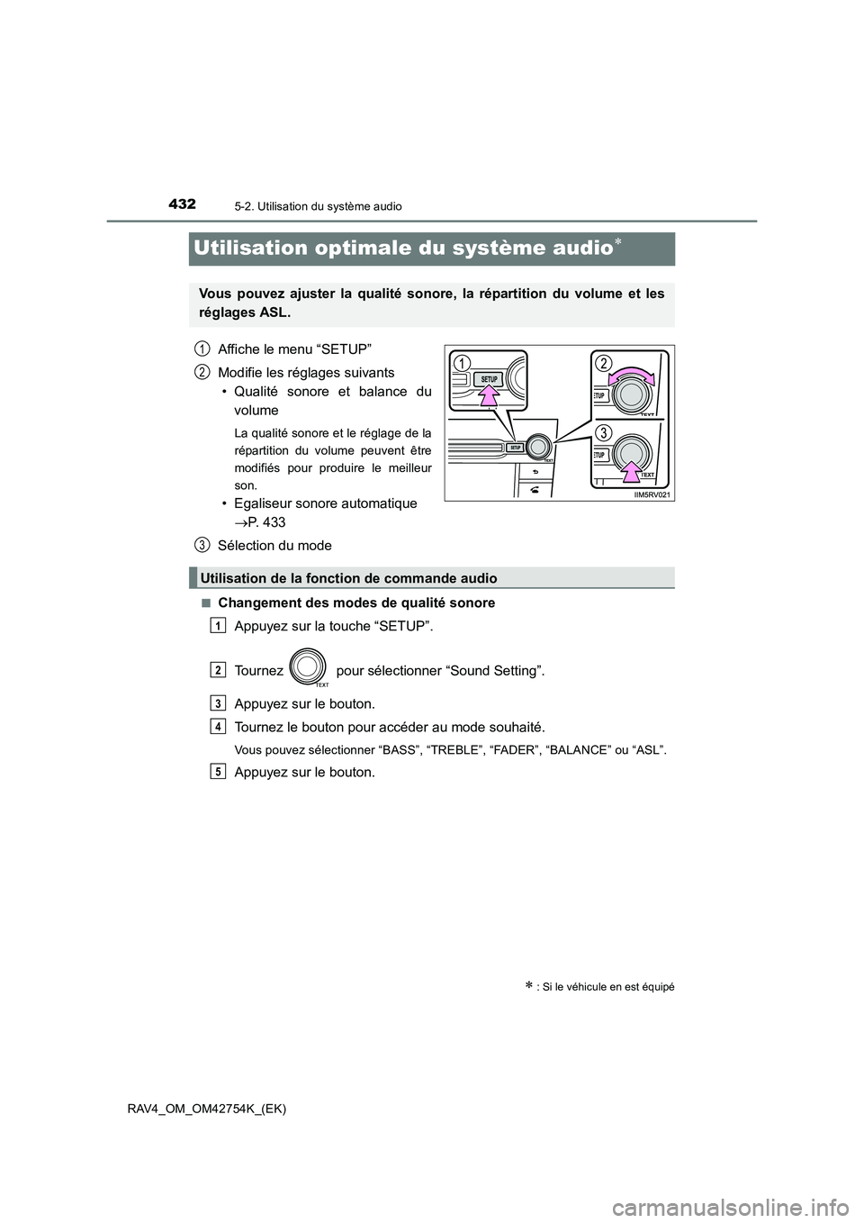 TOYOTA RAV4 2017  Manuel du propriétaire (in French) 4325-2. Utilisation du système audio
RAV4_OM_OM42754K_(EK)
Utilisation optimale du système audio∗
Affiche le menu “SETUP”
Modifie les réglages suivants• Qualité sonore et balance du volume