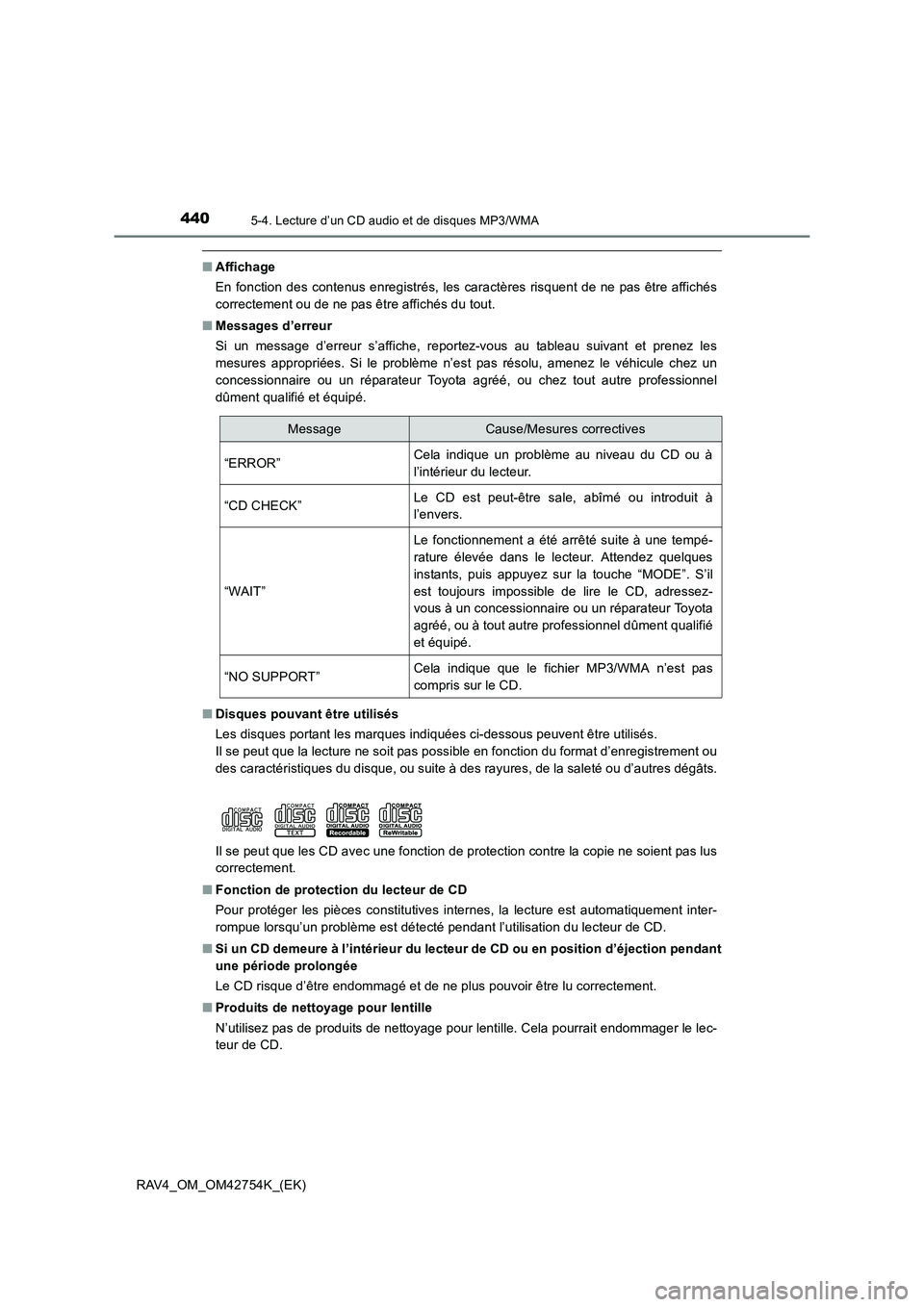 TOYOTA RAV4 2017  Manuel du propriétaire (in French) 4405-4. Lecture d’un CD audio et de disques MP3/WMA
RAV4_OM_OM42754K_(EK)
■Affichage
En fonction des contenus enregistrés, les caractères risquent de ne pas être affichés
correctement ou de ne