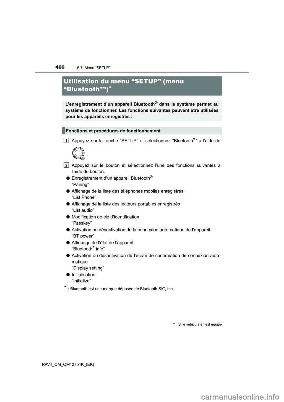 TOYOTA RAV4 2017  Manuel du propriétaire (in French) 4665-7. Menu “SETUP”
RAV4_OM_OM42754K_(EK)
Utilisation du menu “SETUP” (menu 
“Bluetooth*”)
∗
Appuyez sur la touche “SETUP” et sélectionnez “Bluetooth*” à l’aide de
.
Appuyez