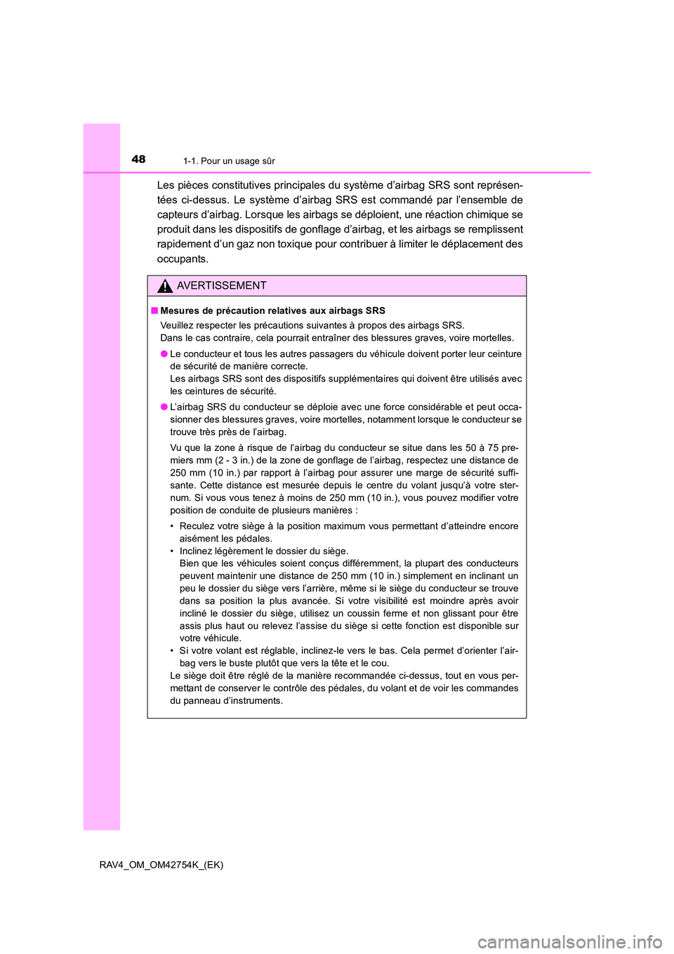 TOYOTA RAV4 2017  Manuel du propriétaire (in French) 481-1. Pour un usage sûr
RAV4_OM_OM42754K_(EK)
Les pièces constitutives principales du système d’airbag SRS sont représen-
tées ci-dessus. Le système d’airbag SRS est commandé par l’ensem