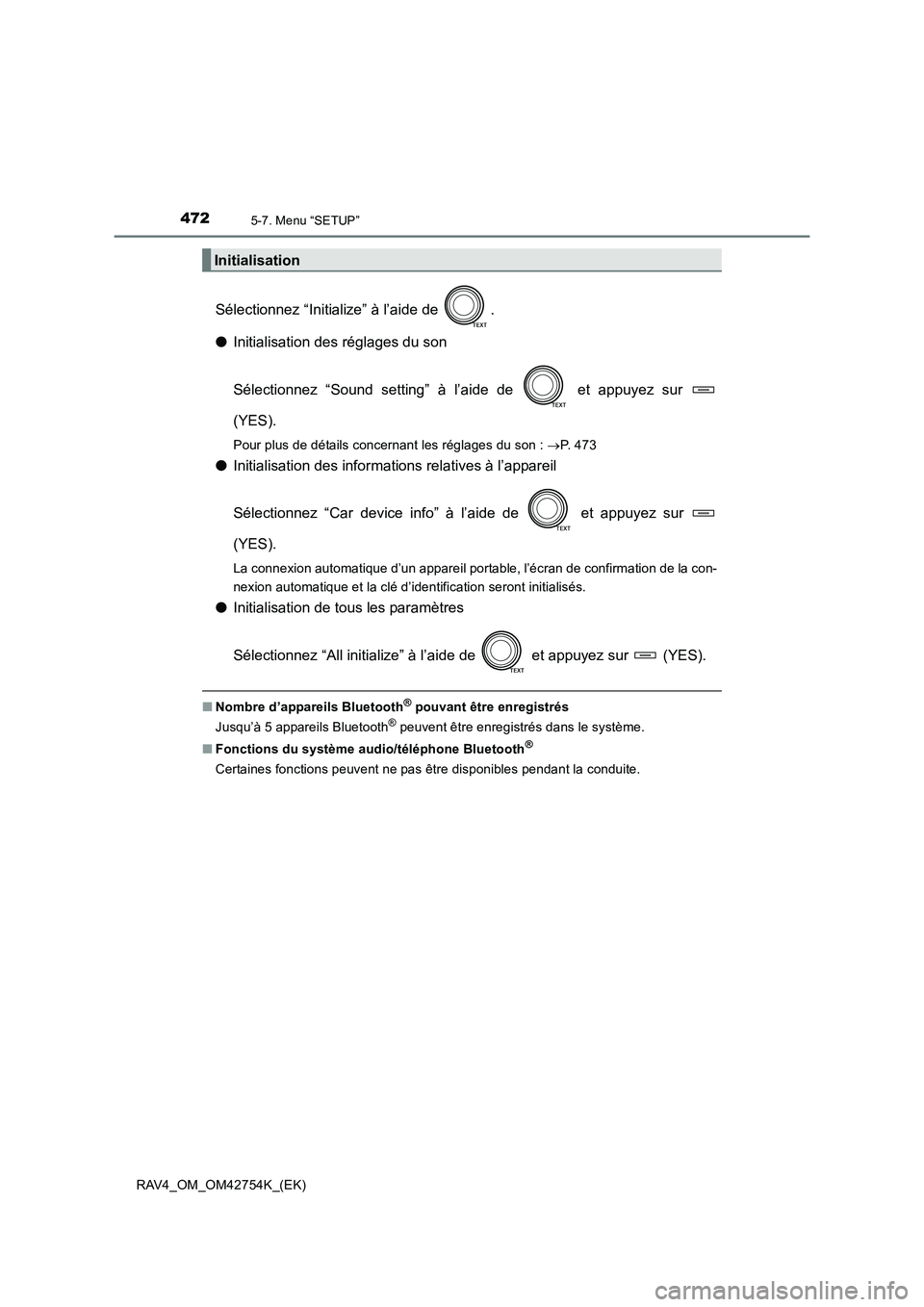 TOYOTA RAV4 2017  Manuel du propriétaire (in French) 4725-7. Menu “SETUP”
RAV4_OM_OM42754K_(EK)
Sélectionnez “Initialize” à l’aide de  .
●Initialisation des réglages du son
Sélectionnez “Sound setting” à l’aide de   et appuyez sur