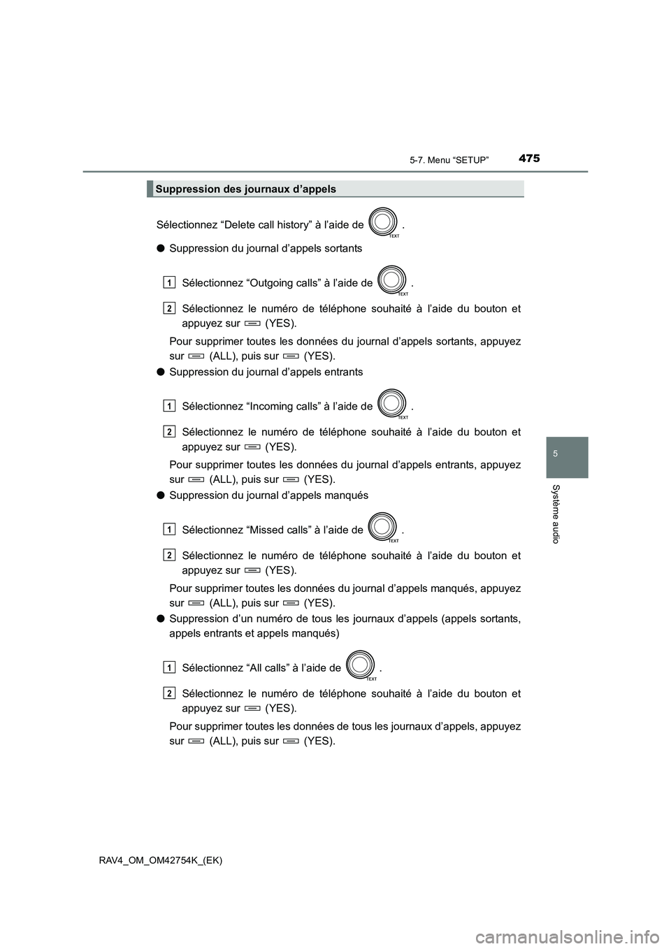 TOYOTA RAV4 2017  Manuel du propriétaire (in French) 4755-7. Menu “SETUP”
5
Système audio
RAV4_OM_OM42754K_(EK)
Sélectionnez “Delete call history” à l’aide de  .
●Suppression du journal d’appels sortants
Sélectionnez “Outgoing calls
