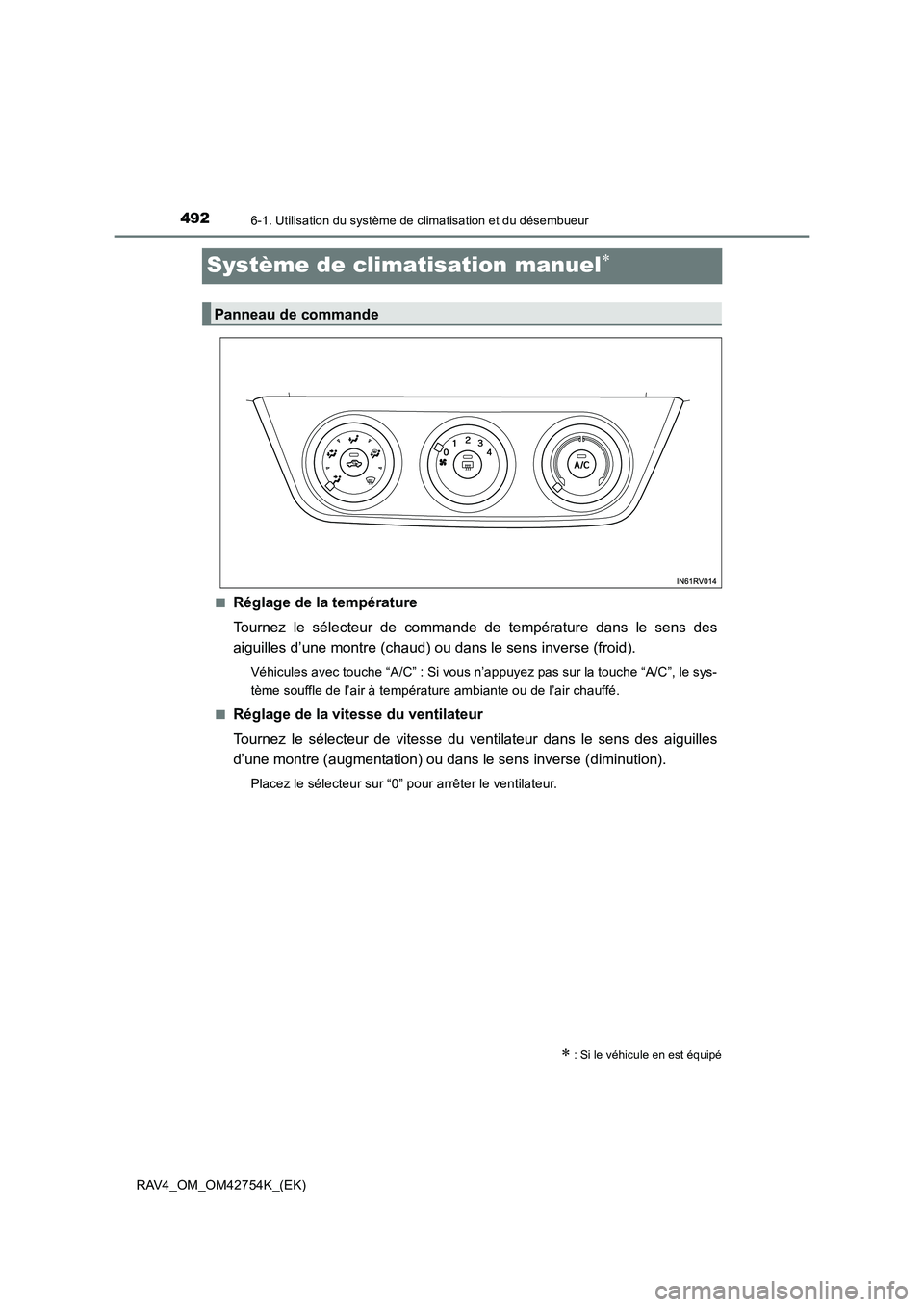 TOYOTA RAV4 2017  Manuel du propriétaire (in French) 4926-1. Utilisation du système de climatisation et du désembueur
RAV4_OM_OM42754K_(EK)
Système de climatisation manuel∗
■Réglage de la température
Tournez le sélecteur de commande de tempér