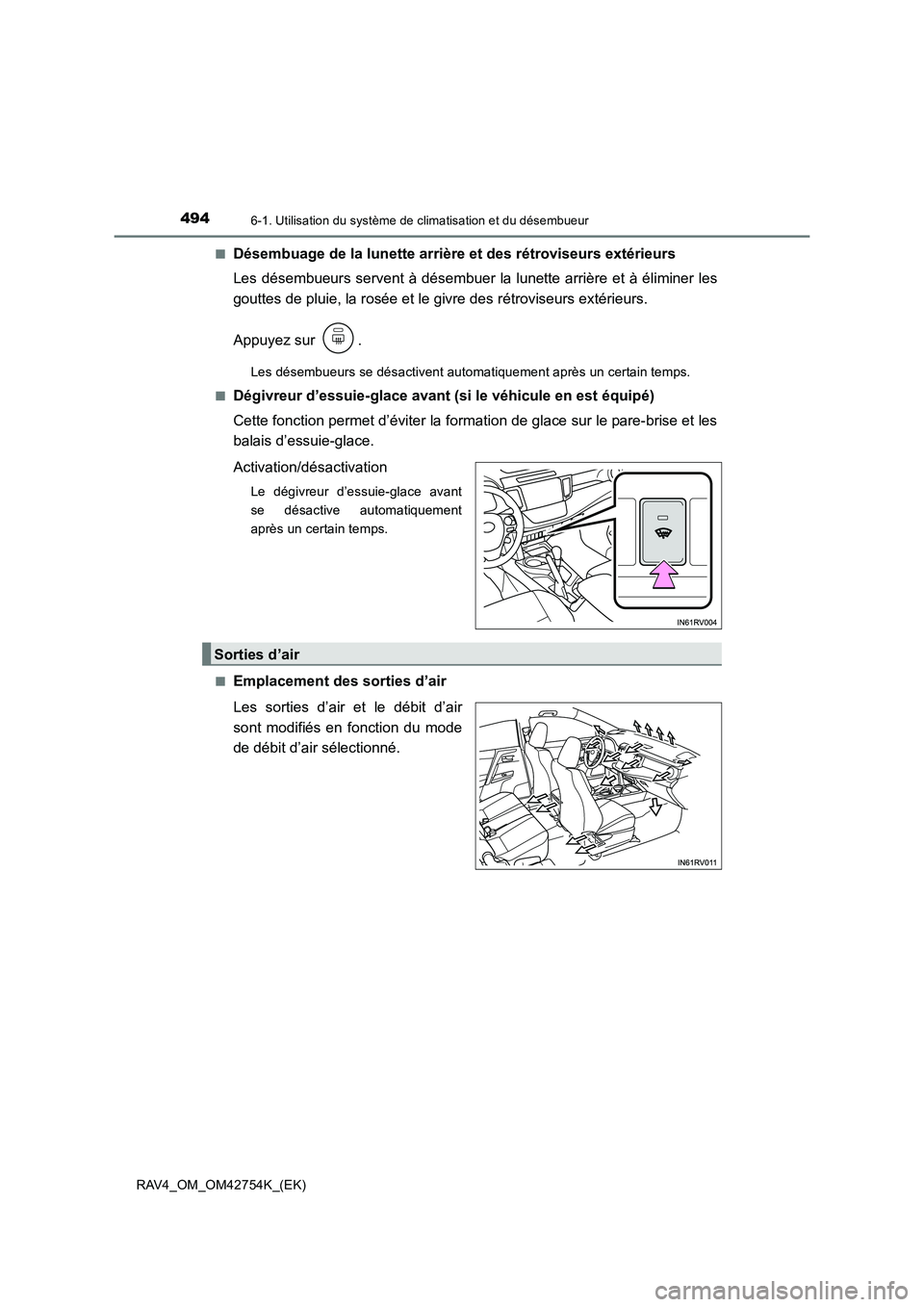 TOYOTA RAV4 2017  Manuel du propriétaire (in French) 4946-1. Utilisation du système de climatisation et du désembueur
RAV4_OM_OM42754K_(EK)■
Désembuage de la lunette arrière et des rétroviseurs extérieurs
Les désembueurs servent à désembuer l