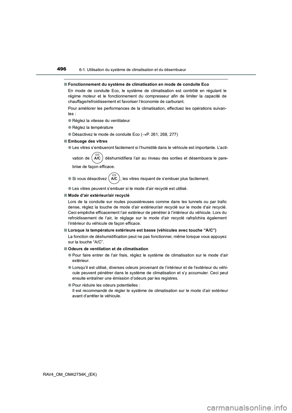 TOYOTA RAV4 2017  Manuel du propriétaire (in French) 4966-1. Utilisation du système de climatisation et du désembueur
RAV4_OM_OM42754K_(EK)
■Fonctionnement du système de climatisation en mode de conduite Eco
En mode de conduite Eco, le système de 