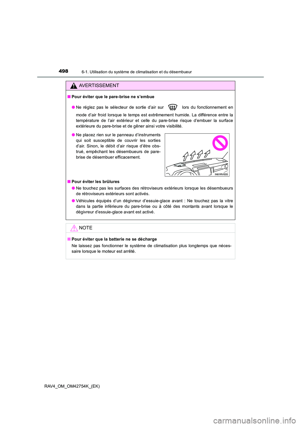 TOYOTA RAV4 2017  Manuel du propriétaire (in French) 4986-1. Utilisation du système de climatisation et du désembueur
RAV4_OM_OM42754K_(EK)
AVERTISSEMENT
■Pour éviter que le pare-brise ne s’embue
●Ne réglez pas le sélecteur de sortie d’air 