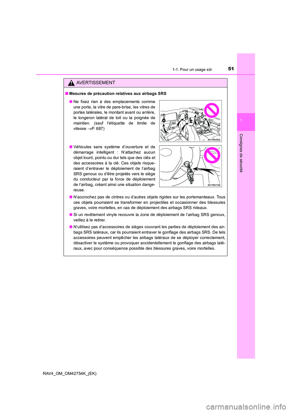 TOYOTA RAV4 2017 Manuel du propriétaire (in French) 511-1. Pour un usage sûr
1
RAV4_OM_OM42754K_(EK)
Consignes de sécurité
AVERTISSEMENT
■Mesures de précaution relatives aux airbags SRS
●N’accrochez pas de cintres ou d’autres objets rigides TOYOTA RAV4 2017 Manuel du propriétaire (in French) 511-1. Pour un usage sûr
1
RAV4_OM_OM42754K_(EK)
Consignes de sécurité
AVERTISSEMENT
■Mesures de précaution relatives aux airbags SRS
●N’accrochez pas de cintres ou d’autres objets rigides