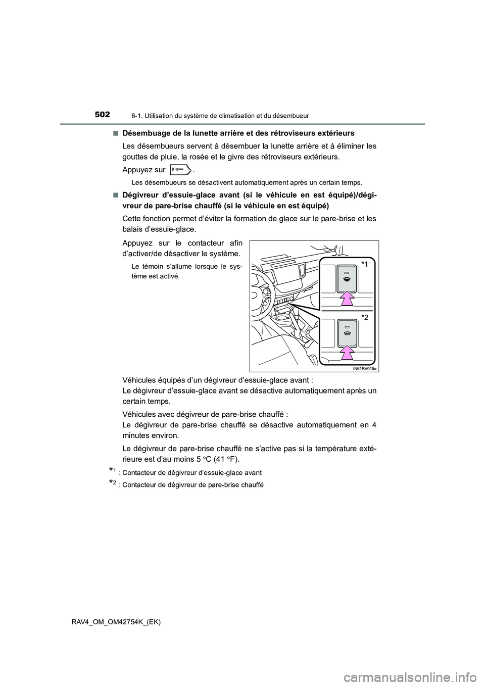 TOYOTA RAV4 2017  Manuel du propriétaire (in French) 5026-1. Utilisation du système de climatisation et du désembueur
RAV4_OM_OM42754K_(EK)■
Désembuage de la lunette arrière et des rétroviseurs extérieurs
Les désembueurs servent à désembuer l