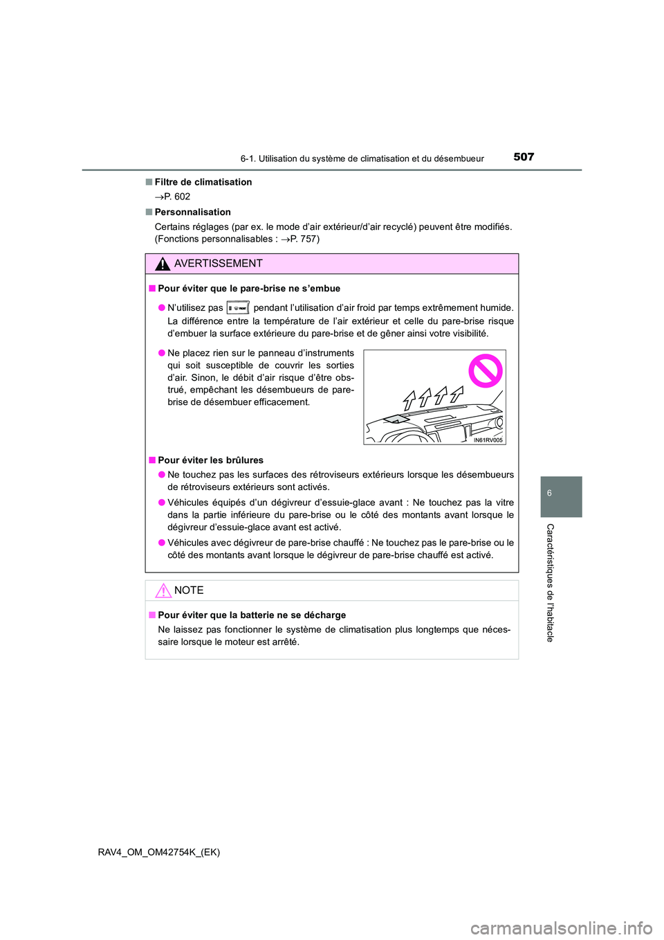 TOYOTA RAV4 2017  Manuel du propriétaire (in French) 5076-1. Utilisation du système de climatisation et du désembueur
6
Caractéristiques de l’habitacle
RAV4_OM_OM42754K_(EK)■
Filtre de climatisation
→P.  6 0 2
■ Personnalisation
Certains rég