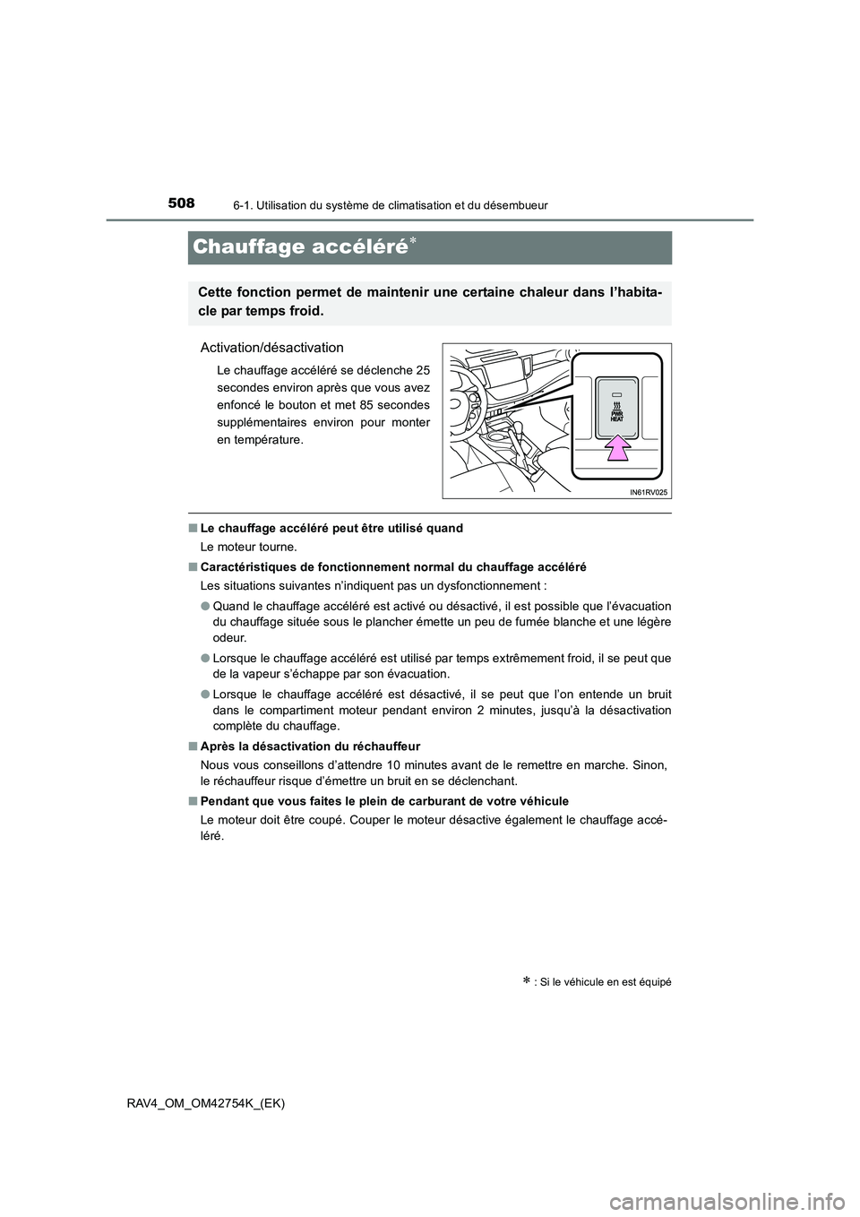 TOYOTA RAV4 2017  Manuel du propriétaire (in French) 5086-1. Utilisation du système de climatisation et du désembueur
RAV4_OM_OM42754K_(EK)
Chauffage accéléré∗
Activation/désactivation
Le chauffage accéléré se déclenche 25
secondes environ a