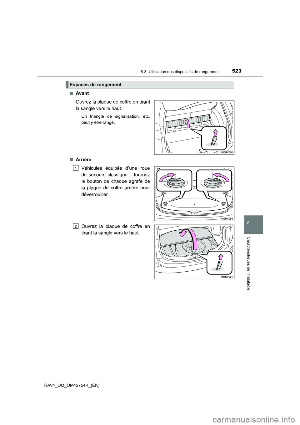 TOYOTA RAV4 2017  Manuel du propriétaire (in French) 5236-3. Utilisation des dispositifs de rangement
RAV4_OM_OM42754K_(EK)
6
Caractéristiques de l’habitacle
■Avant
Ouvrez la plaque de coffre en tirant
la sangle vers le haut.
Un triangle de signali