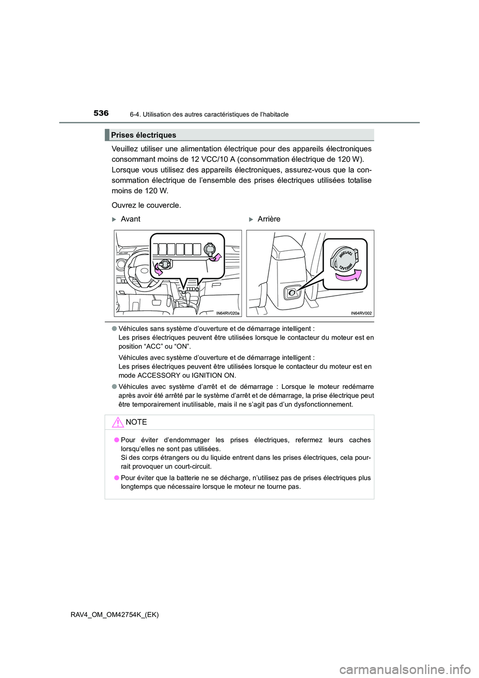 TOYOTA RAV4 2017  Manuel du propriétaire (in French) 5366-4. Utilisation des autres caractéristiques de l’habitacle
RAV4_OM_OM42754K_(EK)
Veuillez utiliser une alimentation électrique pour des appareils électroniques
consommant moins de 12 VCC/10 A