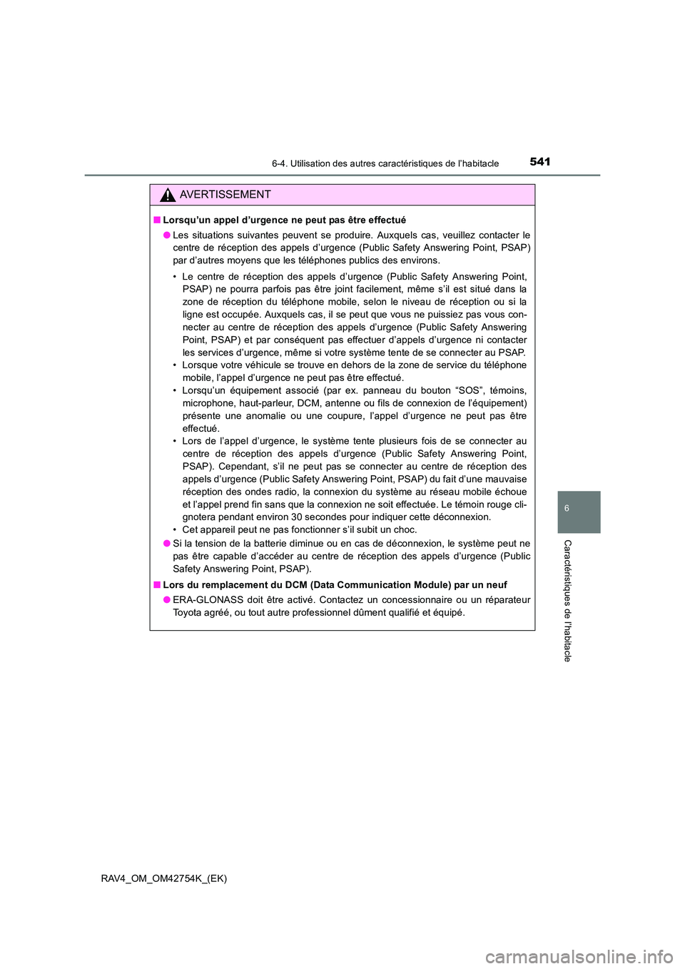 TOYOTA RAV4 2017  Manuel du propriétaire (in French) 5416-4. Utilisation des autres caractéristiques de l’habitacle
RAV4_OM_OM42754K_(EK)
6
Caractéristiques de l’habitacle
AVERTISSEMENT
■Lorsqu’un appel d’urgence ne peut pas être effectué
