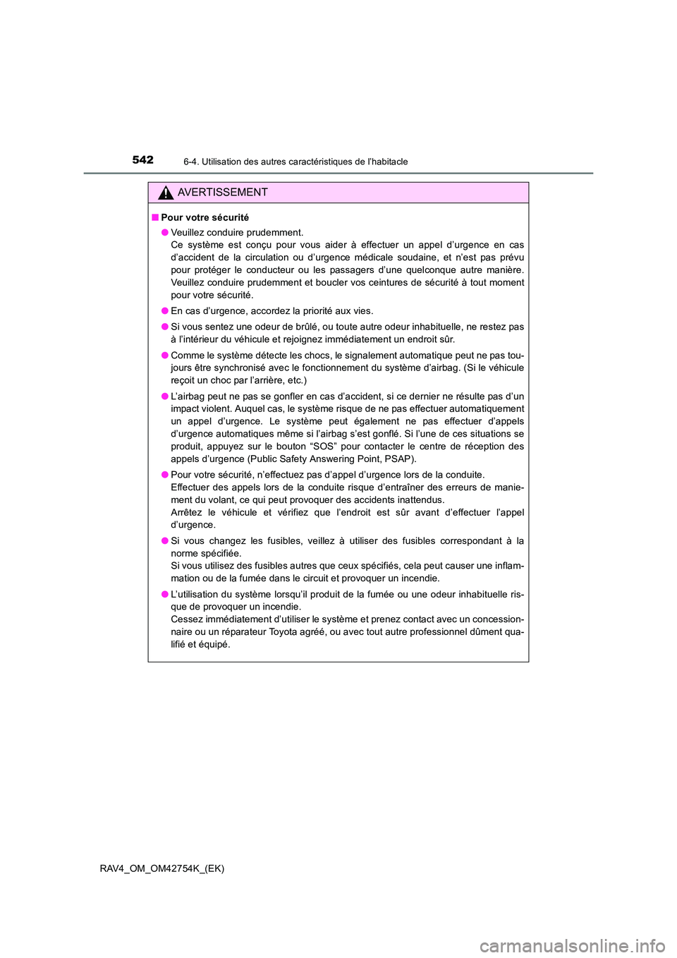 TOYOTA RAV4 2017  Manuel du propriétaire (in French) 5426-4. Utilisation des autres caractéristiques de l’habitacle
RAV4_OM_OM42754K_(EK)
AVERTISSEMENT
■Pour votre sécurité
●Veuillez conduire prudemment. 
Ce système est conçu pour vous aider 