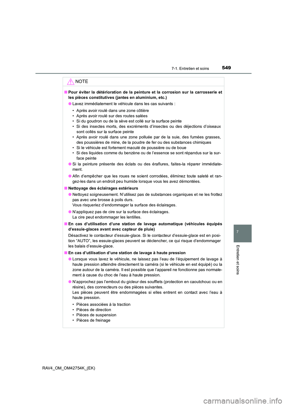 TOYOTA RAV4 2017  Manuel du propriétaire (in French) 5497-1. Entretien et soins
RAV4_OM_OM42754K_(EK)
7
Entretien et soins
NOTE
■Pour éviter la détérioration de la peinture et la corrosion sur la carrosserie et
les pièces constitutives (jantes en 