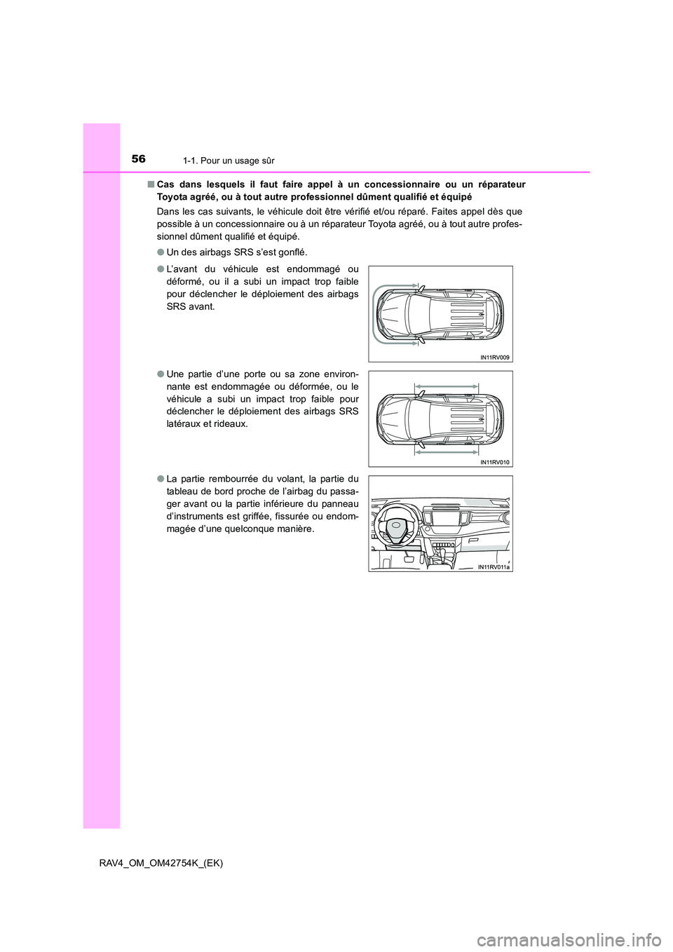 TOYOTA RAV4 2017 Manuel du propriétaire (in French) 561-1. Pour un usage sûr
RAV4_OM_OM42754K_(EK)■
Cas dans lesquels il faut faire appel à un concessionnaire ou un réparateur
Toyota agréé, ou à tout autre professionnel dûment qualifié et éq TOYOTA RAV4 2017 Manuel du propriétaire (in French) 561-1. Pour un usage sûr
RAV4_OM_OM42754K_(EK)■
Cas dans lesquels il faut faire appel à un concessionnaire ou un réparateur
Toyota agréé, ou à tout autre professionnel dûment qualifié et éq