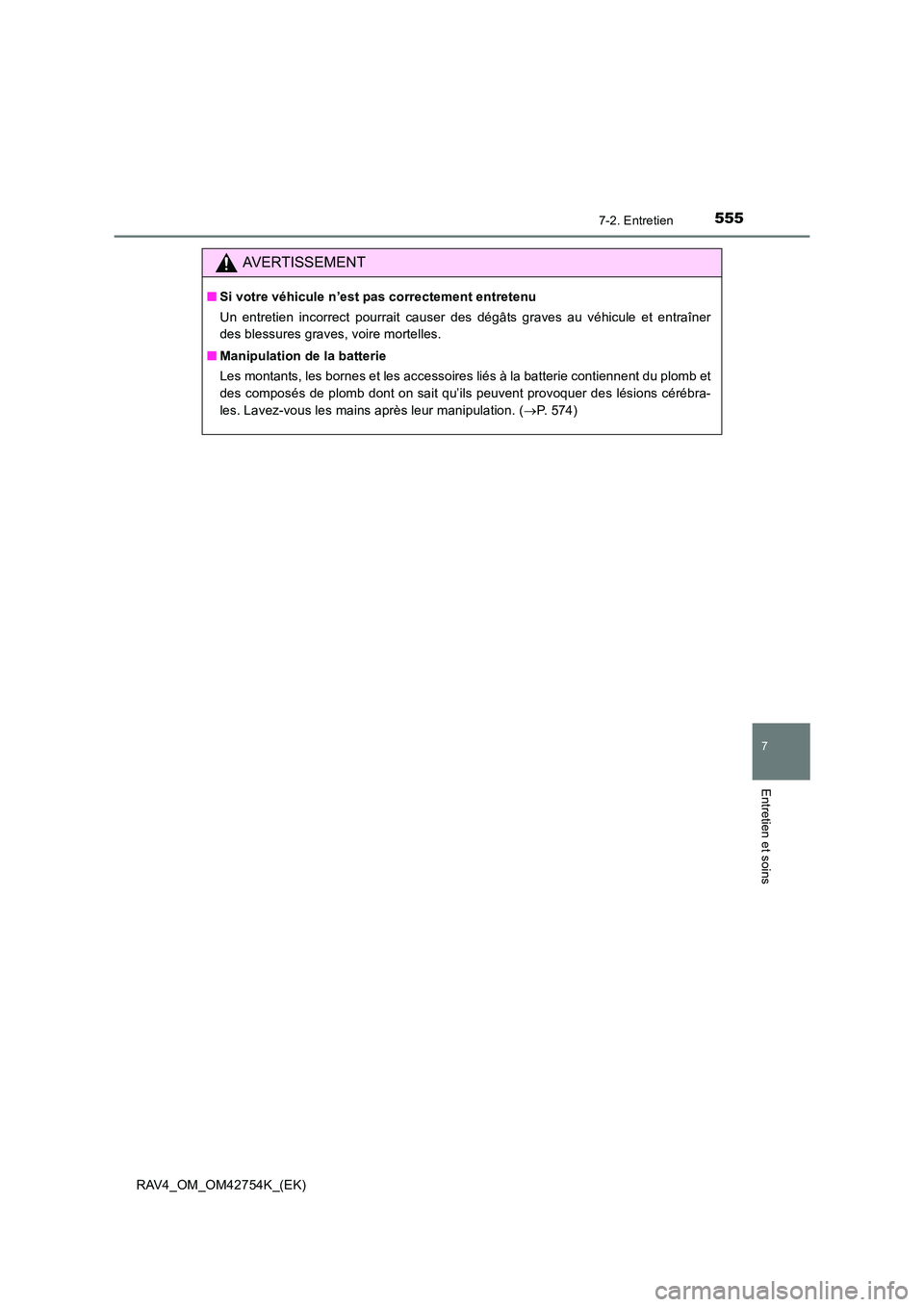 TOYOTA RAV4 2017 Manuel du propriétaire (in French) 5557-2. Entretien
RAV4_OM_OM42754K_(EK)
7
Entretien et soins
AVERTISSEMENT
■Si votre véhicule n’est pas correctement entretenu
Un entretien incorrect pourrait causer des dégâts graves au véhic TOYOTA RAV4 2017 Manuel du propriétaire (in French) 5557-2. Entretien
RAV4_OM_OM42754K_(EK)
7
Entretien et soins
AVERTISSEMENT
■Si votre véhicule n’est pas correctement entretenu
Un entretien incorrect pourrait causer des dégâts graves au véhic
