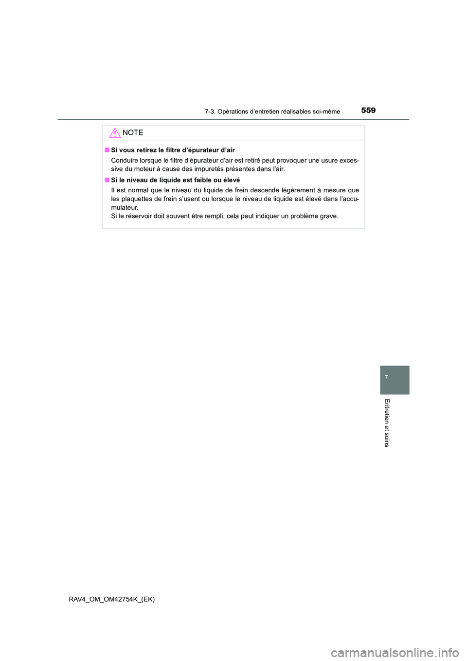 TOYOTA RAV4 2017 Manuel du propriétaire (in French) 5597-3. Opérations d’entretien réalisables soi-même
RAV4_OM_OM42754K_(EK)
7
Entretien et soins
NOTE
■Si vous retirez le filtre d’épurateur d’air
Conduire lorsque le filtre d’épurateur d TOYOTA RAV4 2017 Manuel du propriétaire (in French) 5597-3. Opérations d’entretien réalisables soi-même
RAV4_OM_OM42754K_(EK)
7
Entretien et soins
NOTE
■Si vous retirez le filtre d’épurateur d’air
Conduire lorsque le filtre d’épurateur d