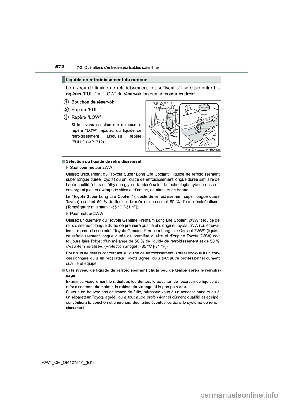 TOYOTA RAV4 2017 Manuel du propriétaire (in French) 5727-3. Opérations d’entretien réalisables soi-même
RAV4_OM_OM42754K_(EK)
Le niveau de liquide de refroidissement est suffisant s’il se situe entre les
repères “FULL” et “LOW” du rése TOYOTA RAV4 2017 Manuel du propriétaire (in French) 5727-3. Opérations d’entretien réalisables soi-même
RAV4_OM_OM42754K_(EK)
Le niveau de liquide de refroidissement est suffisant s’il se situe entre les
repères “FULL” et “LOW” du rése