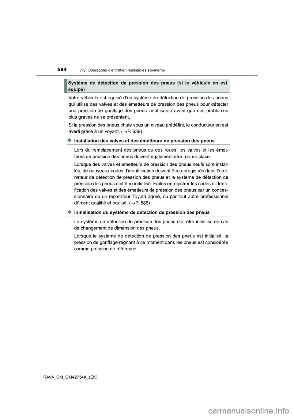 TOYOTA RAV4 2017 Manuel du propriétaire (in French) 5847-3. Opérations d’entretien réalisables soi-même
RAV4_OM_OM42754K_(EK)
Votre véhicule est équipé d’un système de détection de pression des pneus
qui utilise des valves et des émetteurs TOYOTA RAV4 2017 Manuel du propriétaire (in French) 5847-3. Opérations d’entretien réalisables soi-même
RAV4_OM_OM42754K_(EK)
Votre véhicule est équipé d’un système de détection de pression des pneus
qui utilise des valves et des émetteurs