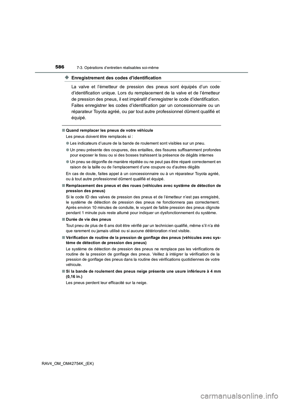 TOYOTA RAV4 2017 Manuel du propriétaire (in French) 5867-3. Opérations d’entretien réalisables soi-même
RAV4_OM_OM42754K_(EK)
◆Enregistrement des codes d’identification
La valve et l’émetteur de pression des pneus sont équipés d’un code TOYOTA RAV4 2017 Manuel du propriétaire (in French) 5867-3. Opérations d’entretien réalisables soi-même
RAV4_OM_OM42754K_(EK)
◆Enregistrement des codes d’identification
La valve et l’émetteur de pression des pneus sont équipés d’un code