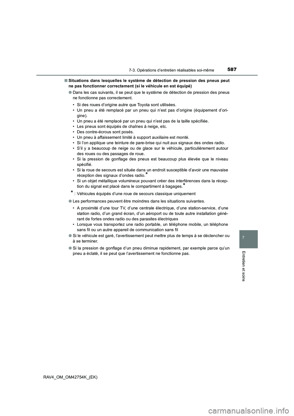 TOYOTA RAV4 2017 Manuel du propriétaire (in French) 5877-3. Opérations d’entretien réalisables soi-même
RAV4_OM_OM42754K_(EK)
7
Entretien et soins
■Situations dans lesquelles le système de détection de pression des pneus peut
ne pas fonctionne TOYOTA RAV4 2017 Manuel du propriétaire (in French) 5877-3. Opérations d’entretien réalisables soi-même
RAV4_OM_OM42754K_(EK)
7
Entretien et soins
■Situations dans lesquelles le système de détection de pression des pneus peut
ne pas fonctionne