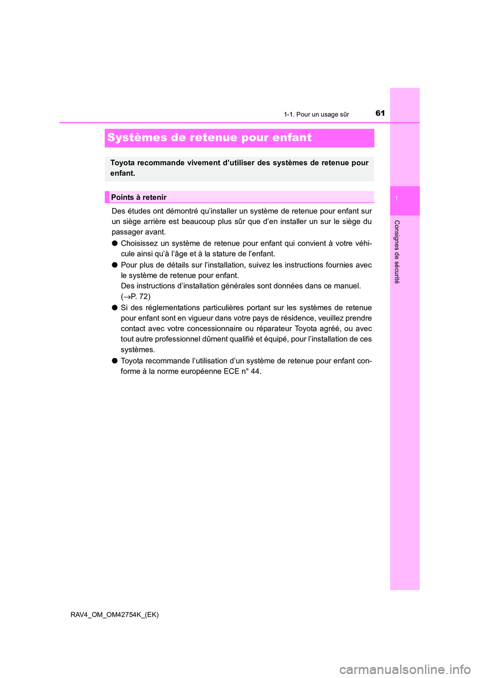 TOYOTA RAV4 2017 Manuel du propriétaire (in French) 611-1. Pour un usage sûr
1
Consignes de sécurité
RAV4_OM_OM42754K_(EK)
Systèmes de retenue pour enfant
Des études ont démontré qu’installer un système de retenue pour enfant sur
un siège ar TOYOTA RAV4 2017 Manuel du propriétaire (in French) 611-1. Pour un usage sûr
1
Consignes de sécurité
RAV4_OM_OM42754K_(EK)
Systèmes de retenue pour enfant
Des études ont démontré qu’installer un système de retenue pour enfant sur
un siège ar
