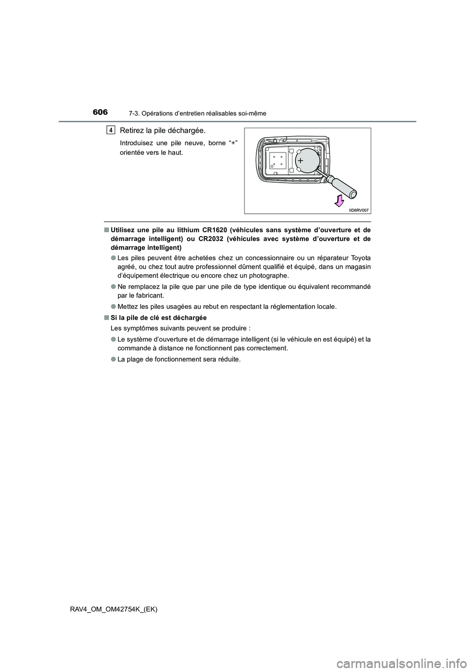 TOYOTA RAV4 2017  Manuel du propriétaire (in French) 6067-3. Opérations d’entretien réalisables soi-même
RAV4_OM_OM42754K_(EK)
Retirez la pile déchargée.
Introduisez une pile neuve, borne “+”
orientée vers le haut.
■Utilisez une pile au li