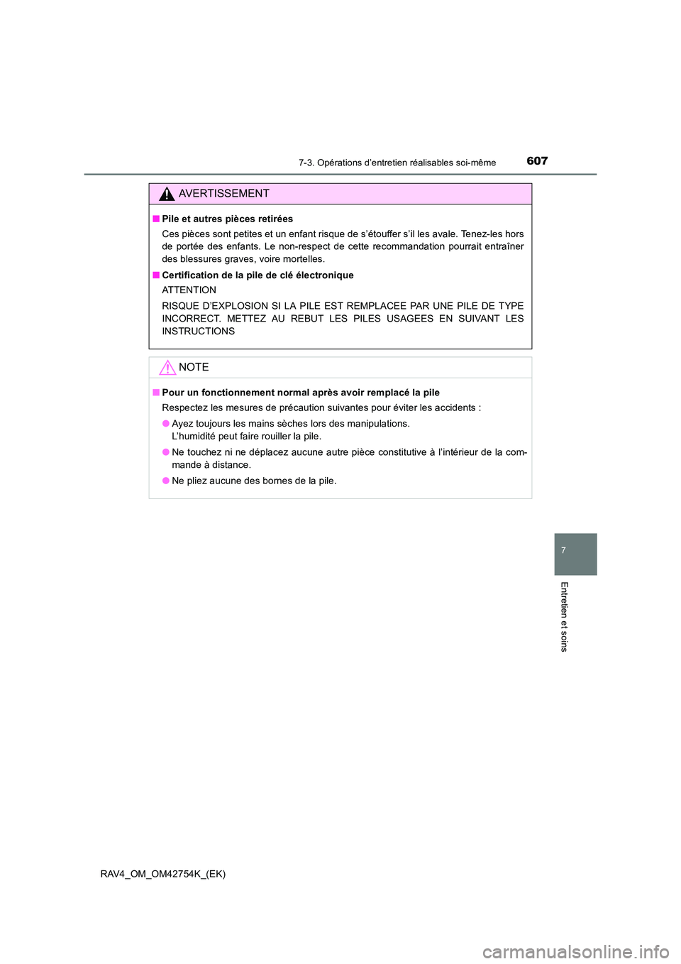 TOYOTA RAV4 2017  Manuel du propriétaire (in French) 6077-3. Opérations d’entretien réalisables soi-même
RAV4_OM_OM42754K_(EK)
7
Entretien et soins
AVERTISSEMENT
■Pile et autres pièces retirées
Ces pièces sont petites et un enfant risque de s