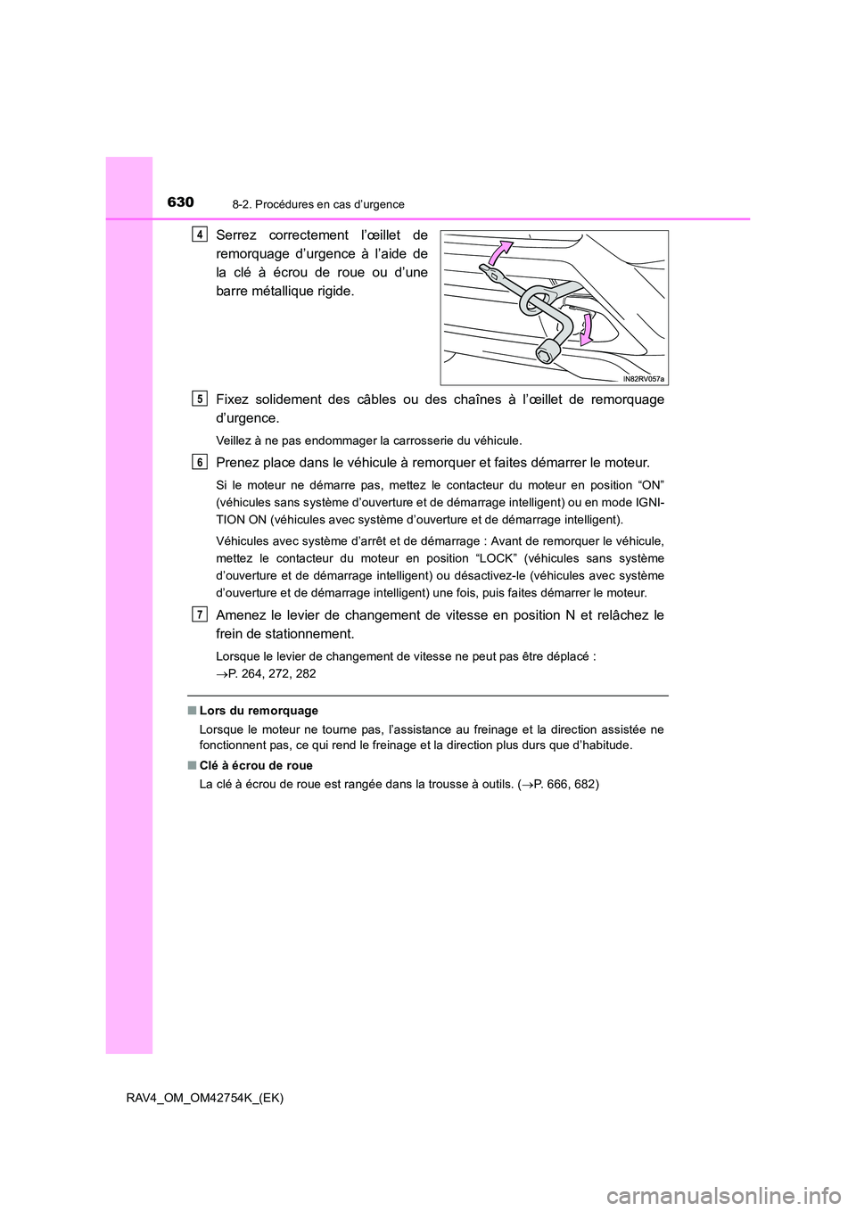 TOYOTA RAV4 2017 Manuel du propriétaire (in French) 6308-2. Procédures en cas d’urgence
RAV4_OM_OM42754K_(EK)
Serrez correctement l’œillet de
remorquage d’urgence à l’aide de
la clé à écrou de roue ou d’une
barre métallique rigide.
Fix TOYOTA RAV4 2017 Manuel du propriétaire (in French) 6308-2. Procédures en cas d’urgence
RAV4_OM_OM42754K_(EK)
Serrez correctement l’œillet de
remorquage d’urgence à l’aide de
la clé à écrou de roue ou d’une
barre métallique rigide.
Fix