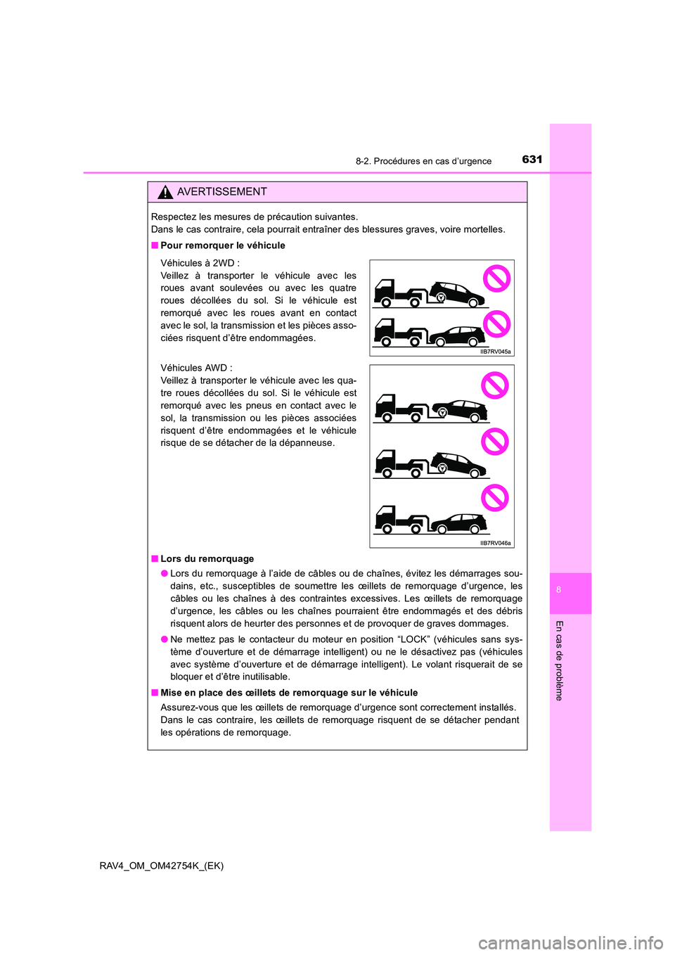 TOYOTA RAV4 2017 Manuel du propriétaire (in French) 6318-2. Procédures en cas d’urgence
8
En cas de problème
RAV4_OM_OM42754K_(EK)
AVERTISSEMENT
Respectez les mesures de précaution suivantes.
Dans le cas contraire, cela pourrait entraîner des bl TOYOTA RAV4 2017 Manuel du propriétaire (in French) 6318-2. Procédures en cas d’urgence
8
En cas de problème
RAV4_OM_OM42754K_(EK)
AVERTISSEMENT
Respectez les mesures de précaution suivantes.
Dans le cas contraire, cela pourrait entraîner des bl