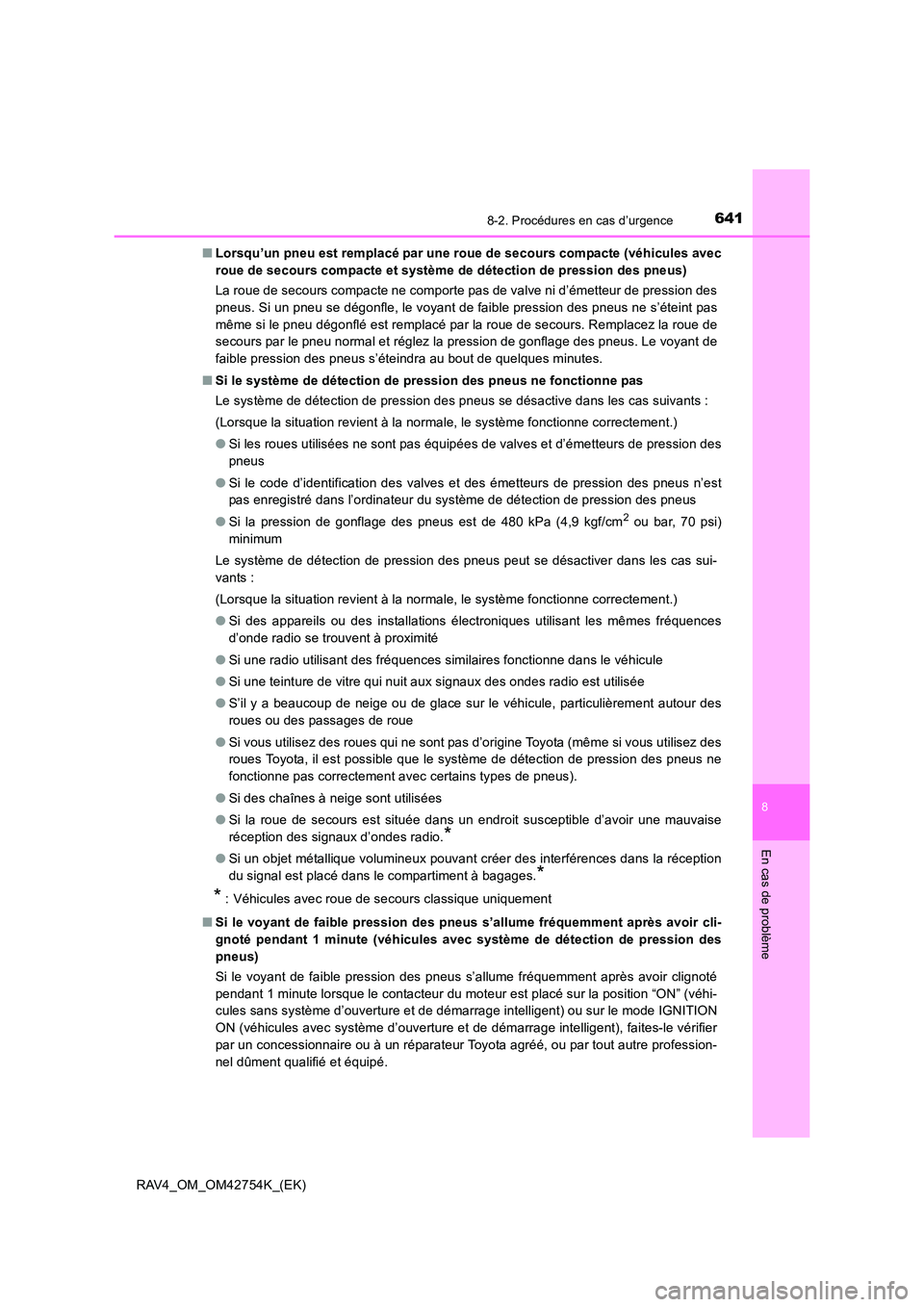 TOYOTA RAV4 2017 Manuel du propriétaire (in French) 6418-2. Procédures en cas d’urgence
8
En cas de problème
RAV4_OM_OM42754K_(EK)■
Lorsqu’un pneu est remplacé par une roue de secours compacte (véhicules avec
roue de secours compacte et syst TOYOTA RAV4 2017 Manuel du propriétaire (in French) 6418-2. Procédures en cas d’urgence
8
En cas de problème
RAV4_OM_OM42754K_(EK)■
Lorsqu’un pneu est remplacé par une roue de secours compacte (véhicules avec
roue de secours compacte et syst