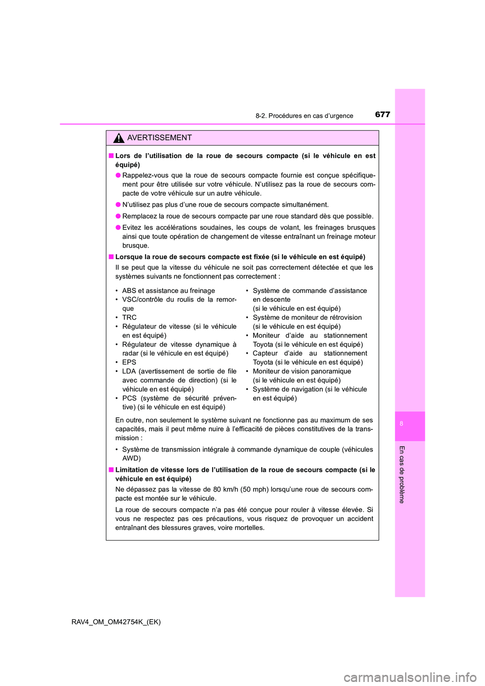 TOYOTA RAV4 2017 Manuel du propriétaire (in French) 6778-2. Procédures en cas d’urgence
8
En cas de problème
RAV4_OM_OM42754K_(EK)
AVERTISSEMENT
■Lors de l’utilisation de la roue de secours compacte (si le véhicule en est
équipé)
●Rappelez TOYOTA RAV4 2017 Manuel du propriétaire (in French) 6778-2. Procédures en cas d’urgence
8
En cas de problème
RAV4_OM_OM42754K_(EK)
AVERTISSEMENT
■Lors de l’utilisation de la roue de secours compacte (si le véhicule en est
équipé)
●Rappelez