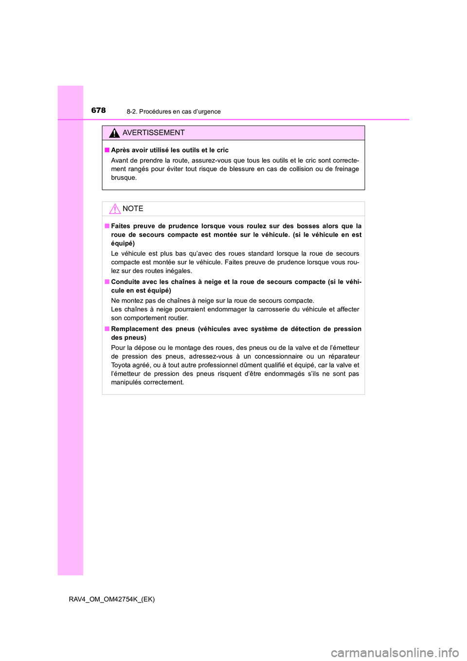TOYOTA RAV4 2017 Manuel du propriétaire (in French) 6788-2. Procédures en cas d’urgence
RAV4_OM_OM42754K_(EK)
AVERTISSEMENT
■Après avoir utilisé les outils et le cric
Avant de prendre la route, assurez-vous que tous les outils et le cric sont co TOYOTA RAV4 2017 Manuel du propriétaire (in French) 6788-2. Procédures en cas d’urgence
RAV4_OM_OM42754K_(EK)
AVERTISSEMENT
■Après avoir utilisé les outils et le cric
Avant de prendre la route, assurez-vous que tous les outils et le cric sont co