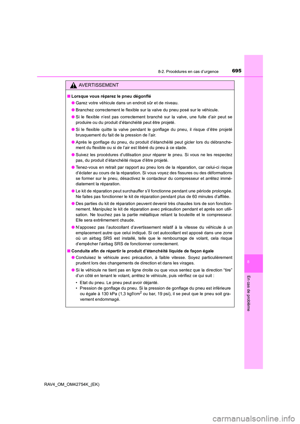 TOYOTA RAV4 2017 Manuel du propriétaire (in French) 6958-2. Procédures en cas d’urgence
8
En cas de problème
RAV4_OM_OM42754K_(EK)
AVERTISSEMENT
■Lorsque vous réparez le pneu dégonflé
●Garez votre véhicule dans un endroit sûr et de niveau. TOYOTA RAV4 2017 Manuel du propriétaire (in French) 6958-2. Procédures en cas d’urgence
8
En cas de problème
RAV4_OM_OM42754K_(EK)
AVERTISSEMENT
■Lorsque vous réparez le pneu dégonflé
●Garez votre véhicule dans un endroit sûr et de niveau.